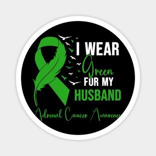 Adrenal Cancer Awareness I Wear Green for My Husband Magnet